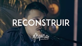 RECONSTRUIR | MIQUEIAS MEDEIROS