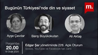 Açık Oturum (226): Bugünün Türkiyesi’nde din ve siyaset - Ayşe Çavdar, Barış Büyükokutan \u0026 Ali Aktaş