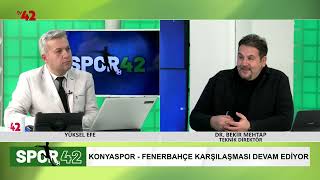 Spor 42 - Konyaspor - Fenerbahçe Maç Yorumu - Bekir Mehtap