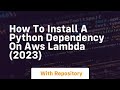 How to install a python dependency on aws lambda 2023