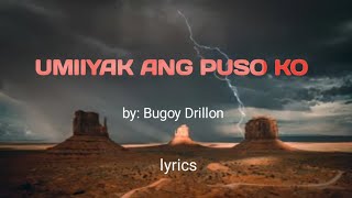 UMIIYAK ANG PUSO KO || by: Bugoy Drillon