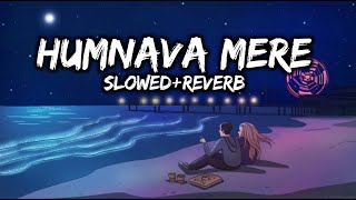 Humnava Mere - (Slowed + Reverb) - Jubin Nautiyal - Manoj Muntashir - Lofi -  4Am Music