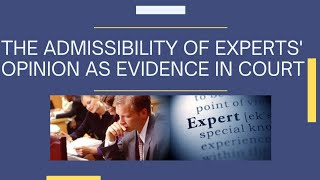 THE ADMISSIBILITY OF EXPERTS' OPINIONS AS EVIDENCE IN COURT