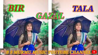 BIR GAZAL TALA NEW SANTALI SONG 2025🌺💥 B S MURMU MUSIC 🎶🎵💯🎼