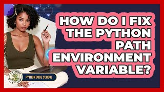 How Do I Fix The Python PATH Environment Variable? - Python Code School
