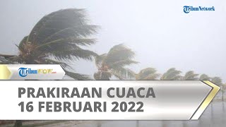 Prakiraan Cuaca BMKG Rabu 16 Februari 2022: 31 Wilayah di Indonesia Berpotensi Alami Cuaca Ekstrem