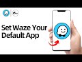 How to Set Waze as Your Default Navigation App on Android 2024?