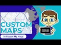 CREATE Your Own Custom Map with Google My Maps TODAY!