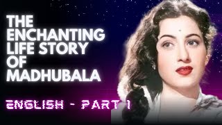 The Enchanting Life Story of Madhubala: A Journey Through Love, Stardom, and Tragedy - PART 1