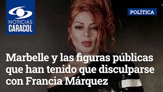 Marbelle y las figuras públicas que han tenido que disculparse con Francia Márquez