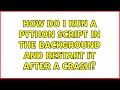 Ubuntu: How do I run a Python script in the background and restart it after a crash?