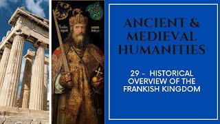 Ancient & Medieval Humanities - 29 - Historical Overview of the Frankish Kingdom