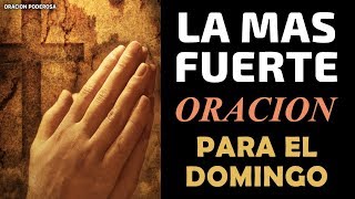 La más Fuerte Oración para el Domingo, Oración Poderosa