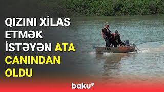 Ağcabədidə çayda batan ata və qızı barədə FHN-dən yeni açıqlama