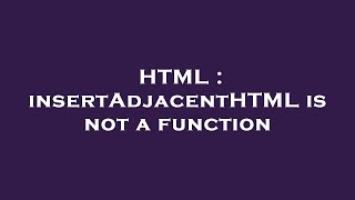 HTML : insertAdjacentHTML is not a function