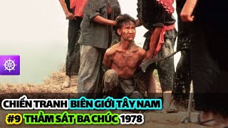 Chiến tranh Biên giới Tây Nam | Tập 9: THẢM SÁT Ba Chúc 1978