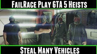 FailRace Play Gta 5 Heists Steal Many Vehicles