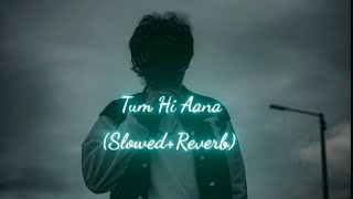 Tum Hi Aana - (Slowed+Reverb) || tum hi aana song || Lofi music || sad songs ||