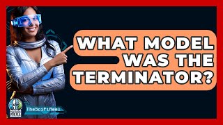 What Model Was The Terminator? - The SciFi Reel