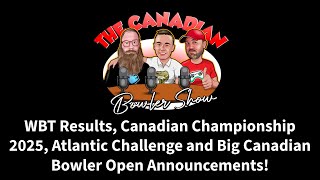 The Canadian Bowler Show | WBT Results, Canadian Champs 2025, CBO Open News | Episode 88