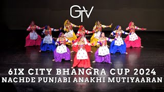 Nachde Punjabi Anakhi Mutiyaaran at 6IX City Bhangra 2024