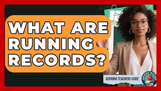 What Are Running Records? - Aspiring Teacher Guide