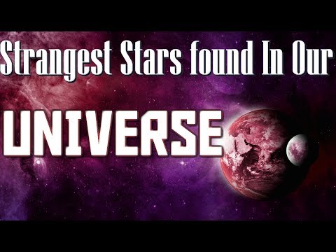 Strangest Stars Found in our Universe Strangest Stars Found in our Universe
