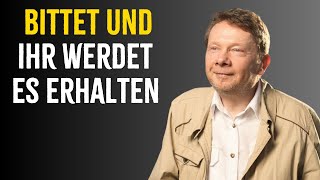 5 Wege, mit dem Universum zu sprechen, Bittet und ihr werdet es erhalten - Eckhart Tolle