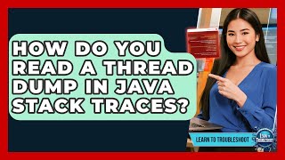 How Do You Read A Thread Dump In Java Stack Traces? - Learn To Troubleshoot