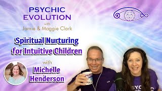 S5 EP:13 Spiritual Nurturing for Intuitive Children with Michelle Henderson