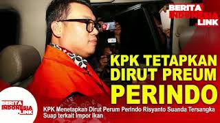 KPK Tetapkan Direktur Utama Perum Perindo Tersangka!!