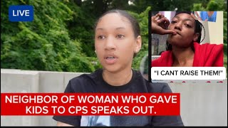 “I GAVE THEM TO CPS BECAUSE “….. NEIGHBORS SPEAK FOR THE FIRST TIME‼️