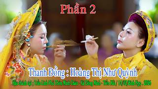 Phần 2 Hầu Thánh - Thanh Đồng Hoàng Thị Như Quỳnh / Tại Trần Linh Phủ - Thôn Minh Châu - Đông Minh