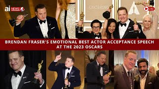 Brendan Fraser's Tearful & Emotional Best Actor Acceptance Speech at the 2023 Oscars
