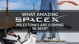 What amazing SpaceX milestones are coming in 2019?