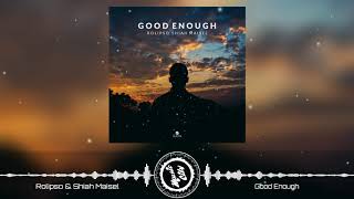 Rolipso \u0026 Shiah Maisel - Good Enough