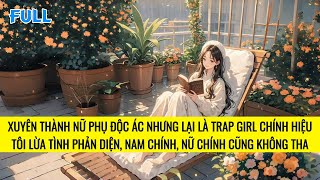 FULL | XUYÊN THÀNH NỮ PHỤ ĐỘC ÁC, NHÂN VẬT CHÍNH VÀ PHẢN DIỆN ĐỀU THEO ĐUỔI TÔI | TRUYỆN AUDIO