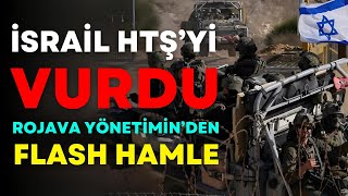 İsrail, HTŞ'yi Vurdu: Rojava Yönetimi'nden Flaş Hamle!