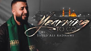 Sayed Ali Radhawi | Yearning To Go | Arbaeen 1442-2020 | English Latmiya