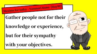 【Day99】Gather people  for their sympathy with your objectives. | Maxims for today