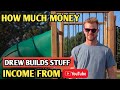 HOW MUCH MONEY DOES DREW BUILDS STUFF CHANNEL EARN FROM YOUTUBE