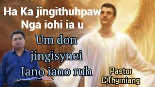 Ha Ka Jingithuhpaw Nga Iohi Ia U Um Don Jingisynei Iano Iano Ruh //Ps C.Thyrniang