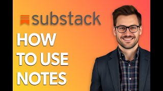 How To Use Substack Notes [Latest 2025 Update]