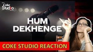 Hum dekhenge REACTION | COKE STUDIO SEASON 11 by fox education