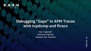 Debugging "Gaps" in APM Traces with tcpdump and ftrace | Max Englander (Teachers Pay Teachers)