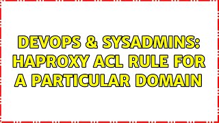 DevOps & SysAdmins: Haproxy ACL rule for a particular domain