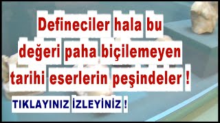 Defineciler hala bu değeri paha biçilemeyen tarihi eserlerin peşinde !