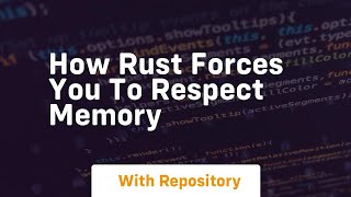how rust forces you to respect memory