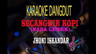 Karaoke Secangkir Kopi Nada Cewek - Jhoni Iskandar (Karaoke Dangdut Tanpa Vocal)