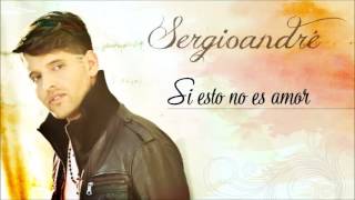 Sergioandré: Si esto no es amor - Más que un sentimiento (Audio)